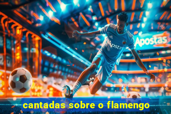 cantadas sobre o flamengo